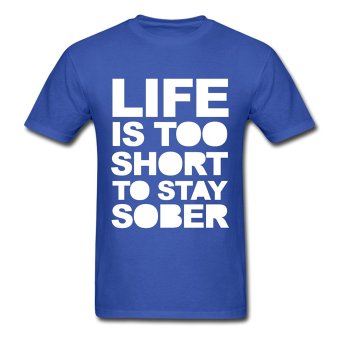 CONLEGO Funny Cotton Men's Life Is Good Too Short To Stay Sober T-Shirts Royal Blue - intl  