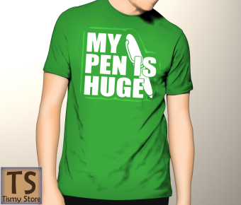 Tismy Store Kaos My Pen Is Huge PC2 - Hijau  