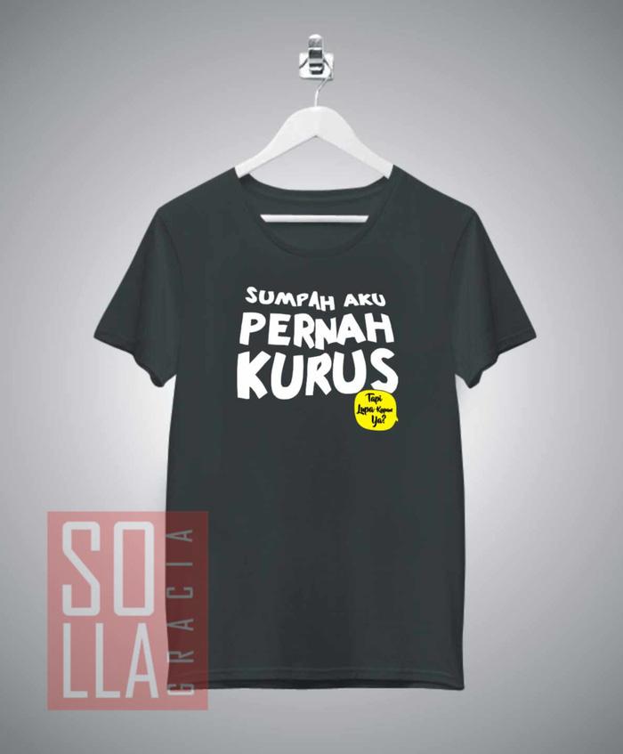 KAOS BAJU DISTRO SUMPAH AKU PERNAH KURUS TAPI LUPA KAPAN YA