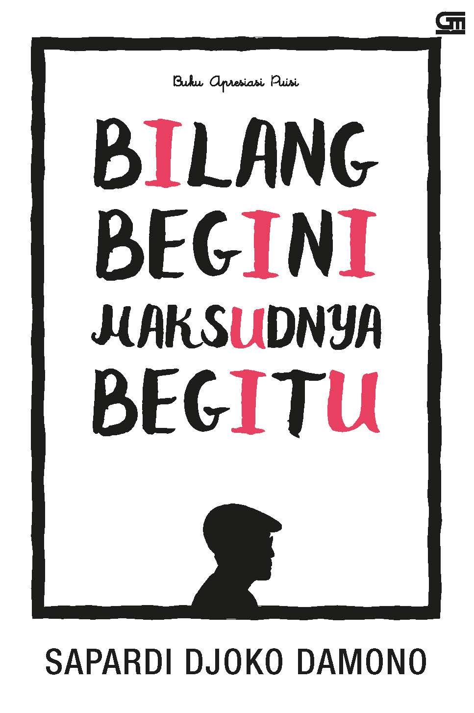 BILANG BEGINI MAKSUDNYA BILANG BEGITU KARYA SAPARDI DJOKO DAMONO