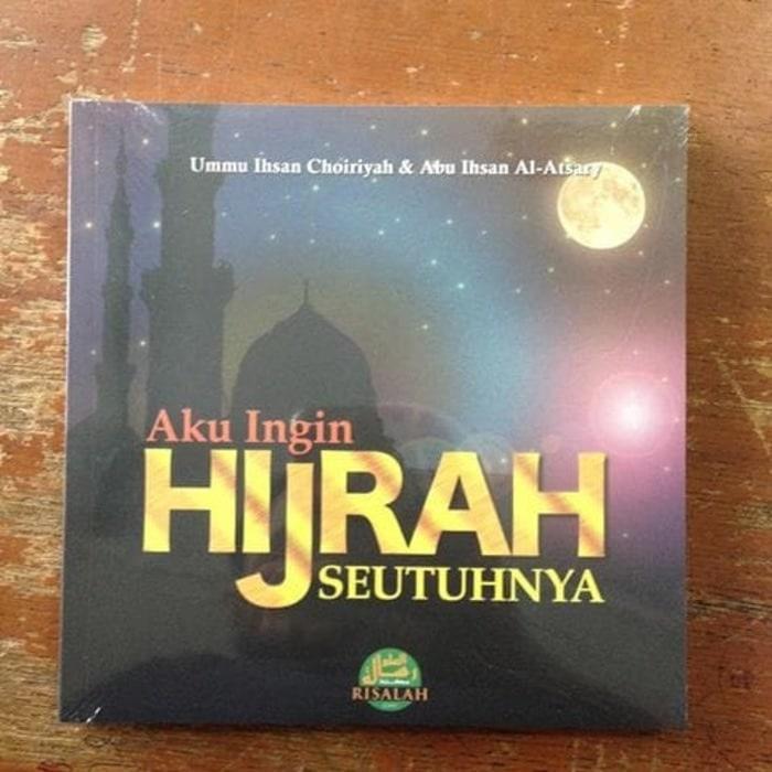 Buku Aku Ingin Hijrah Seutuhnya - Karya Ummu Dan Abu Ihsan Choiriyah