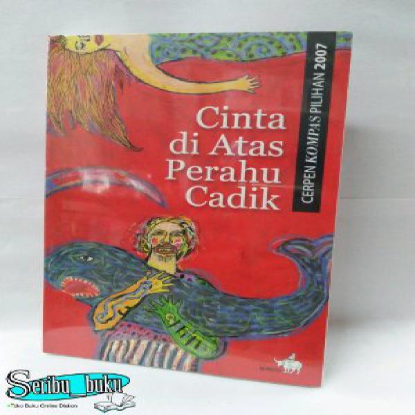 Cinta Di Atas Perahu Cadik - Cerpen Pilihan Kompas 2007