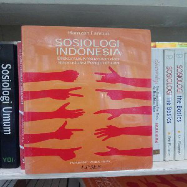 Buku Sosiologi Indonesia - Diskursus Kekuasaan dan Reproduksi Pengetahuan Oleh Hamzah Fansuri