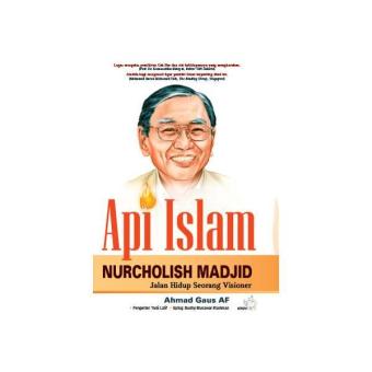 Gambar Api Islam Nurcholis Madjid Jalan Hidup Seorang Visioner